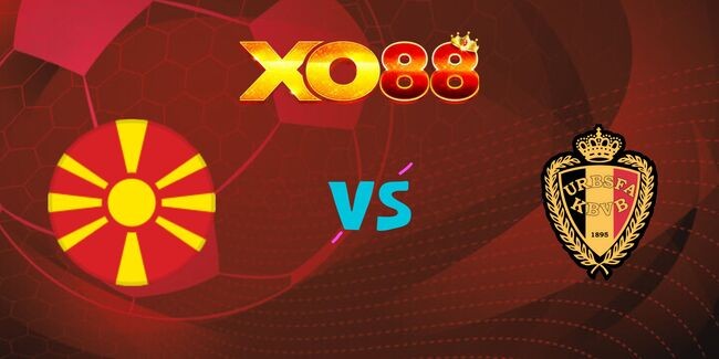XO88 Nhận định soi kèo Bắc Macedonia vs Bỉ, 01h45 – 07/06/2025