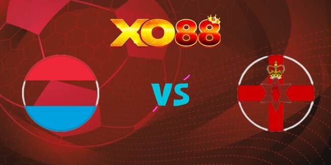 XO88 Nhận định soi kèo Luxembourg vs Bắc Ireland, 01h45 ngày 05/09/2025