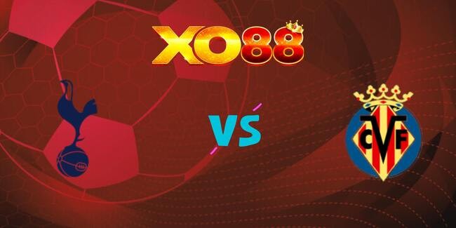 XO88 Nhận định soi kèo Tottenham Hotspur vs Villarreal, 02h00 ngày 17/09/2025